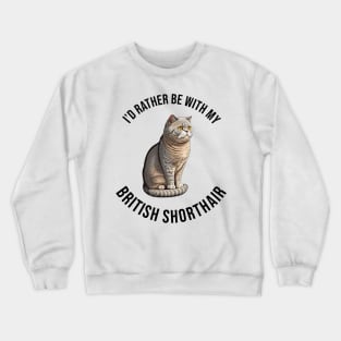 I'd rather be with my British Shorthair Crewneck Sweatshirt